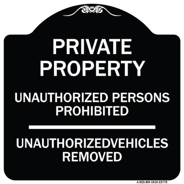 Unauthorized Persons Prohibited Unauthorized Vehicles Removed Aluminum Sign, 18" H, BW-1818-22778